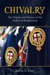 L., Kevin Gest - Chivalry The Origins and History of the Orders of Knighthood