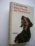 Schneider-Leyer,Dr. Erich - Mein Freund der Dachshund, Eine Rassenmonographie des Teckels mit einer Beschreibung der Dachsbracken.