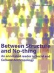 Unknown - Between structure and No-thing an annotated reader in Social and Cultural Anthropology