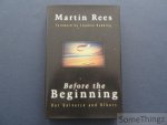 Rees, Martin and Stephen Hawking (foreword).EES, MARTIN;REES, MARTIN J. - Before the beginning: our universe and others.