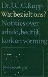 Rupp, Dr. J.C.C. - Wat bezielt ons? Rupp, Dr. J.C.C. - Wat bezielt ons?