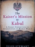 Stewart, Jules - The Kaiser's Mission to Kabul. A Secret Expedition to Afghanistan in World War I