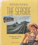 Gray, Fred - Designing the Seaside. Architecture, Society and Nature