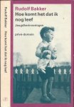 Bakker, Rudolf - Hoe Komt het dat ik nog Leef: Jeugdherinneringen