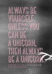 Pernille Kok-Jensen, Els Dragt - Always be yourself. Unless you can be a unicorn, then always be a unicorn a snapshot of the weird and wonderful world of the tumblr generation
