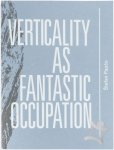 Stefan Papco, Matteo Lucchetti, Dieter Roelstraete - Verticality as Fantastic Occupation Stefan Papco