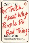 Gash, Tom - Criminal. The Truth About Why People Do Bad Things