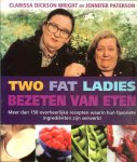 Dickson Wright, Clarissa en  Paterson, Jennifer .. Vertaald door Henk Noy .. Foto's gerechten Laurie Evans en Pete Smith - Two fat ladies. Bezeten van eten. Meer dan 150 overheerlijke recepten waarin hun favoriete ingrediënten zijn verwerkt