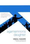 Ismail Kadare 35432 - Agamemnon's Daughter