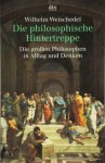 Wilhelm Weischedel 33209 - Die philosophische Hintertreppe. Vierunddreißig große Philosophen in Alltag und Denken