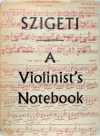 Joseph Szigeti - A Violinist's Notebook 200 Music Examples with Notes for Practice and Performance