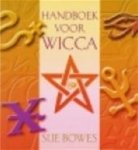 Sue. Bowes - Handboek voor Wicca Een praktische gids voor het creëren van magie en mysterie