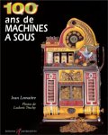 Jean Lemaitre - 100 ans de machines à sous Jean Lemaitre - 100 ans de machines à sous