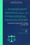 Bevers, J.A.C. [et al]. - An independent defence before the international criminal court. Proceedings of the conference held at The Hague, 1-2 November 1999.