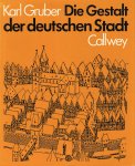 Gruber, K. - Die Gestalt der deutschen Stadt : ihr Wandel aus der geistigen Ordnung der Zeiten. - 3 Auflage