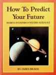 Braha, James - How To Predict Your Future. Secrets of Eastern & Western Astrology