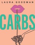 Laura Goodman 194365 - Carbs From Weekday Dinners to Blow-out Brunches, Rediscover the Joy of the Humble Carbohydrate