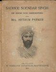 Parker, mrs. Arthur - Sadhoe Soendar Singh de door god geroepene (vertaling Dr. Frederik van Eeden) Parker, mrs. Arthur - Sadhoe Soendar Singh de door god geroepene (vertaling Dr. Frederik van Eeden)