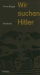 Horst Bingel . - Wir suchen Hitler : Gedichte. Horst Bingel . - Wir suchen Hitler : Gedichte.