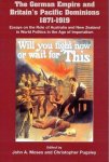 Moses, John A. and Christopher Pugsley (editors) - The German Empire and Britain's Pacific Dominions 1871-1919 Essays on the role of Australia and New Zealand in World Politics in the Age of Imperialism