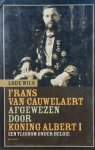 WILS Lode - Frans van Cauwelaert afgewezen door Koning Albert I - een tijdbom onder België