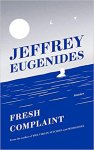 Eugenides, Jeffrey - Fresh Complaints