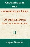 August Neander - Geschiedenis der Christelijke Kerk onder leiding van de Apostelen II