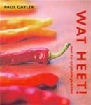 Gayler, Paul - Wat heet! - meer dan 150 pikante gerechten