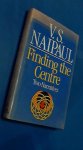 Naipaul, V. S. - Finding the centre - Two narratives Naipaul, V. S. - Finding the centre - Two narratives