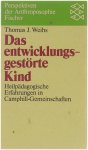 Thomas J Weihs - Das entwicklungsgestörte Kind : Heilpädag. Erfahrungen in Camphill-Gemeinschaften