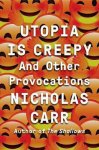 Nicholas Carr - Utopia Is Creepy