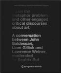John Baldessari, Liam Gillick, Lawrence Weiner, Beatrix Ruf - Again the Metaphor Problem and Other Engaged Critical Discourses about Art