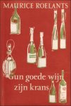 Roelants, Maurice - Gun goede wijn zijn krans / ** Met handgeschreven opdracht en gesigneerd, gedateerd door de auteur