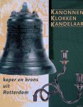 Schadee, Nora - Kanonnen, klokken, kandelaars: koper en brons uit Rotterdam Schadee, Nora - Kanonnen, klokken, kandelaars: koper en brons uit Rotterdam