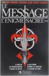 Michael Baigent Richard Leigh Henry Lincoln Hubert Tézenas - L'Enigme sacrée, tome 2 : Le Message (Le Messie, Les Mérovingiens, L'Ordre de Malte, Le Roi perdu, Rennes-le-Château, Le Prieuré de Sion)