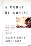 Goldhagen, Daniel Jonah - A Moral Reckoning: The Role of the Catholic Church in the Holocaust and Its Unfulfilled Duty of Repair Goldhagen, Daniel Jonah - A Moral Reckoning: The Role of the Catholic Church in the Holocaust and Its Unfulfilled Duty of Repair