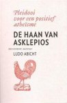 Ludo Abicht - De haan van Asklepios pleidooi voor een positief atheïsme