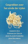 ECO, U., GOULD, S.J., CARRIÈRE, J.C., DELUMEAU, J. - Gesprekken over het einde der tijden. In gesprek met C. David, F. Lenoir en J.P. de Tonnac. Vertaling N. Ysebaert.
