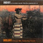 Masotta, Carlos - Indians in Argentinian Photographic Postcards of the 20th Century / En Las Primeras Postales Fotograficas Argentinas Del S.xx / in the Early 1900s Argentine Photographic Postcards the