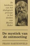 BUBER, M., HARTENSVELD, F. - De mystiek van de ontmoeting. De betekenis van het dialogisch principe in het denken van Martin Buber.