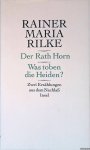 Rilke, Rainer Maria - Der Rath Horn: Was toben die Heiden? Zwei Erzählungen aus dem Nachlass