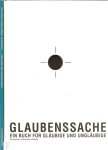 UNTERNÄHER, Nathalie + Nathalie UNTERNÄHER & Alfred HÖFLER [Hrsg.] - Glaubenssache - ein Buch für Gläubige und Ungläubige. + Glaubenssache. Religiöse Vielfalt im Klassenzimmer / Materalien und DVD für den Unterricht.