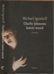 Ignatieff, Michael Vertaling Irving Pardoen Boekverzorging Marry van Baar - Charlie Johnsons laatste woord