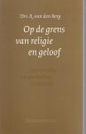 R. van den Berg - Op de grens van religie en geloof / druk 1