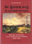 Veenendaal, A.J. - De ijzeren weg in een land vol water. Beknopte geschiedenis van de spoorwegen in Nederland 1834-1958