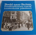 CAHEN, Drs. Joel - Beeld naar buiten. Prentbriefkaarten rond de Amsterdamse jodenbuurt een selectie uit de verzameling Jaap van Velzen