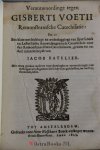 Batelier, Jacob - Verantwoordinge tegen Gisberti Voetii Remonstrantsche catechisatie : dat is: een klare ontdeckinge en wederlegginge van sĳne loose en lasterlĳcke aenwĳsingen in de catechisatie over den Remonstrantschen catechismum, gedaen tot nadeel insonderh...