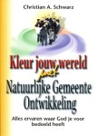 Christian A.. Schwarz - Kleur jouw wereld met Natuurlijke Gemeente Ontwikkeling
