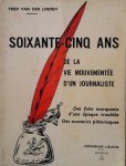 VAN DER LINDEN Fred - Soixante cinq ans de la vie mouvementée d'un journaliste - Des faits marquants d'une époque troublée - Des souvenirs pittoresques.