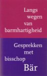Schmelzer, Daphne (red.) - Langs wegen van barmhartigheid. gesprekken met bisschop Bär